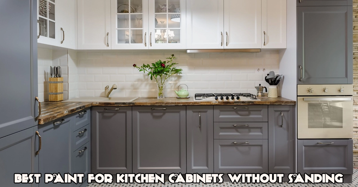 Best Paint for Kitchen Cabinets That Doesnt Get Sticky